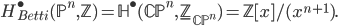  H^\bullet_{Betti}(\mathbb{P}^n,\mathbb{Z}) = \mathbb{H}^\bullet(\mathbb{CP}^n, \underline{\mathbb{Z}}_{\mathbb{CP}^n}) = \mathbb{Z}[x]/(x^{n+1}).