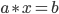 a\ast x = b