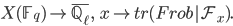  X(\mathbb{F}_q) \to \overline{\mathbb{Q}_\ell}, \qquad x \mapsto tr(Frob|\mathcal{F}_x).