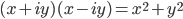 (x+iy)(x-iy) = x^2+y^2