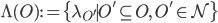  \Lambda(O) := \{\lambda_{O'} \mid O' \subseteq O,\ O' \in\mathcal{N}\} 