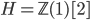 H = \mathbb{Z}(1)[2]