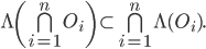  \Lambda\left( \bigcap_{i=1}^n O_i\right) \subset \bigcap_{i=1}^n \Lambda(O_i). 