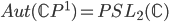 Aut(\mathbb{C}P^1) = PSL_2(\mathbb{C})