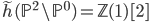 \tilde{h}(\mathbb{P}^2 \setminus \mathbb{P}^0) = \mathbb{Z}(1)[2]