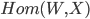 Hom(W,X)