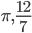 \pi, \frac{12}{7}