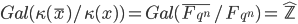  Gal(\kappa(\overline{x})/\kappa(x)) = Gal(\overline{F_{q^n}}/F_{q^n}) = \hat{\mathbb{Z}}