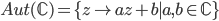 Aut(\mathbb{C}) = \{z \mapsto az+b \mid a,b \in \mathbb{C}\}