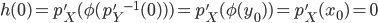 h(0) = p'_X(\phi({p'_Y}^{-1}(0))) = p'_X(\phi(y_0)) = p'_X(x_0) = 0